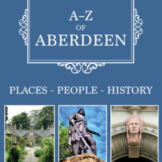 A-Z of Aberdeen: Places-People-History