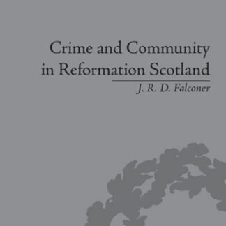 Crime and Community in Reformation Scotland: Negotiating Power in a Burgh Society