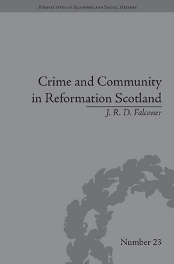 Crime and Community in Reformation Scotland: Negotiating Power in a Burgh Society