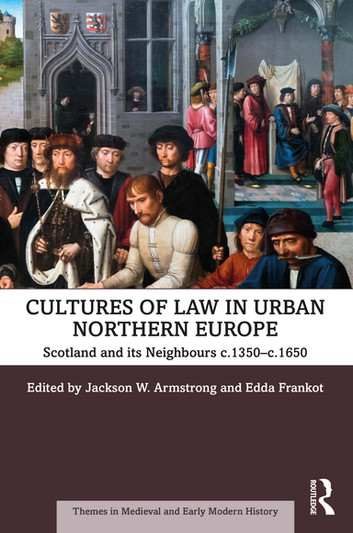 Cultures of Law in Urban Northern Europe: Scotland and its Neighbours c.1350-c.1650