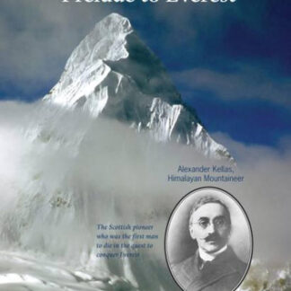 Prelude to Everest: Alexander Kellas, Himalayan Mountaineer