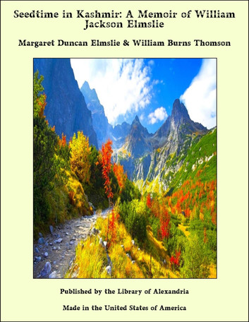 Seedtime in Kashmir: A Memoir of William Jackson Elmslie
