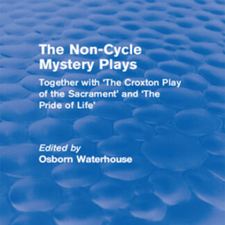 The Non-Cycle Mystery Plays: Together with 'The Croxton Play of the Sacrament' and 'The Pride of Life'