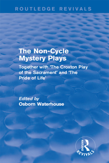The Non-Cycle Mystery Plays: Together with 'The Croxton Play of the Sacrament' and 'The Pride of Life'