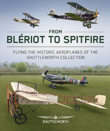 From Blériot to Spitfire: Flying the Historic Planes of the Shuttleworth Collection