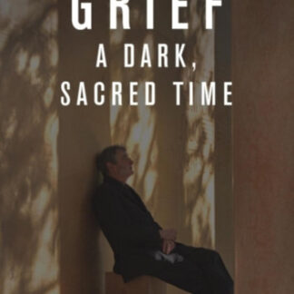 Grief: A Dark, Sacred Time