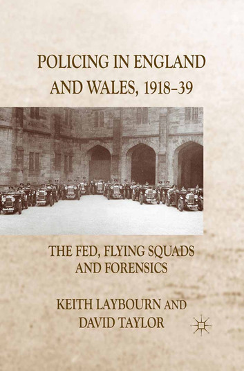 Policing in England and Wales, 1918-39: The Fed, Flying Squads and Forensics