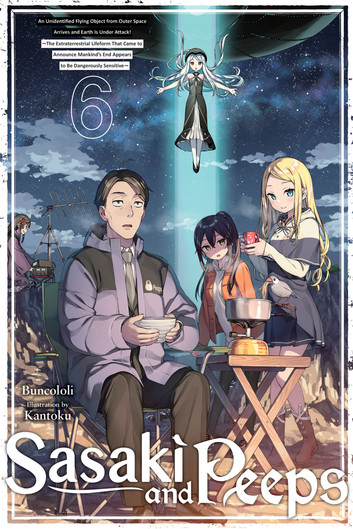 Sasaki and Peeps, Vol. 6 (light novel): An Unidentified Flying Object from Outer Space Arrives and Earth Is Under Attack! ~The Extraterrestrial Lifeform That Came to Announce Mankind's End Appears to Be Dangerously Sensitive~