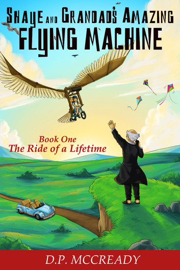 Shaye and Grandad's Amazing Flying Machine: The Ride of a Lifetime