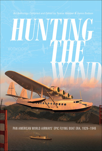 Hunting the Wind: Pan American World Airways' Epic Flying Boat Era, 1929-1946