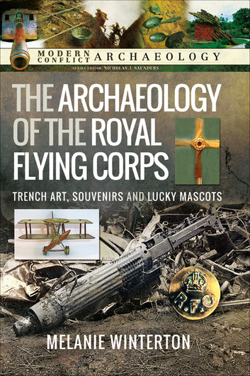 The Archaeology of the Royal Flying Corps: Trench Art, Souvenirs and Lucky Mascots