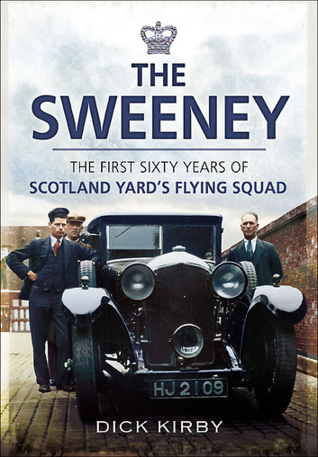 The Sweeney: The First Sixty Years of Scotland Yard's Flying Squad