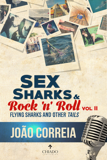 Sex, Sharks and Rock & Roll - Vol. II: Flying Sharks and Other 'Tails'
