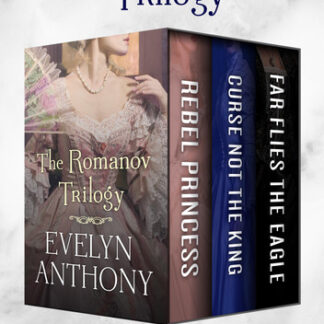 The Romanov Trilogy: Rebel Princess, Curse Not the King, and Far Flies the Eagle